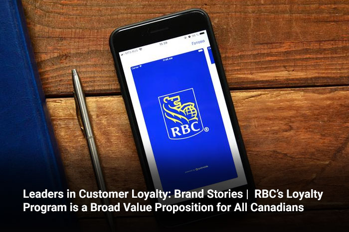 Leaders in Customer Loyalty: Brand Stories | RBC’s Loyalty Program is a Broad Value Proposition for All Canadians 