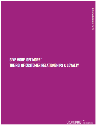 Give More. Get More. The ROI of Customer Relationships & Loyalty