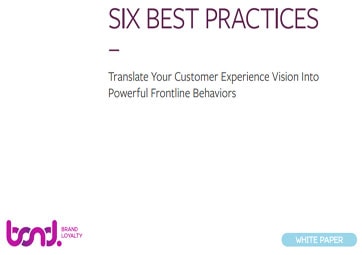 Six Best Practices : Translate Your Customer Experience Visions Into Powerful Frontline Behaviors