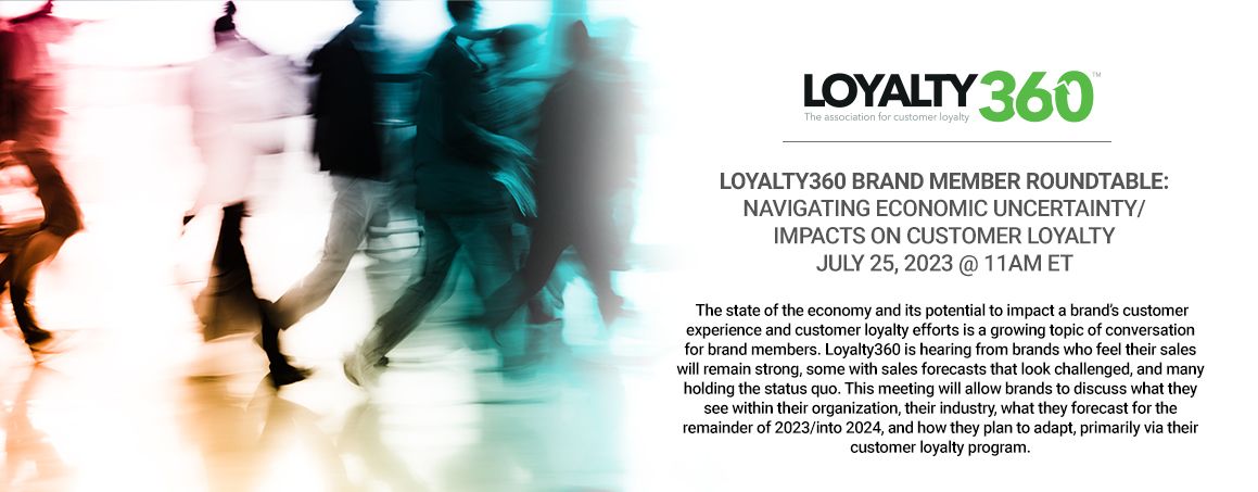 Loyalty360 Brand Member Roundtable - Navigating Economic Uncertainty/Impacts on Customer Loyalty