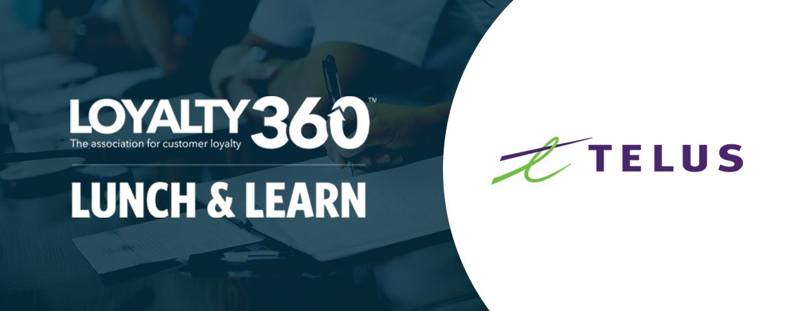 Presented by TELUS - Loyalty360 Lunch & Learn Preview: Driving Loyalty-Led Transformation at TELUS