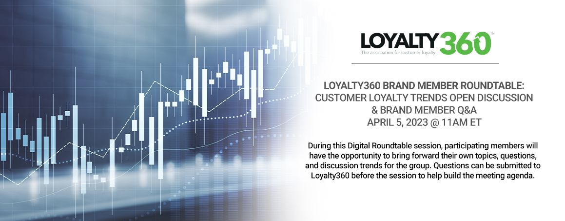 Brand Member Roundtable – Customer Loyalty Trends Open Discussion & Brand Member Q&A