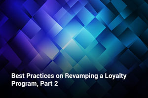 Best Practices for Revamping a Loyalty Program – Part II
