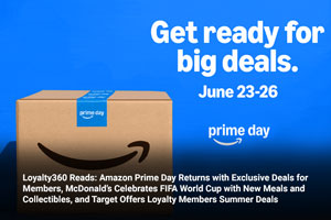 Loyalty360 Reads: Amazon Prime Day Returns with Exclusive Deals for Members, McDonald’s Celebrates FIFA World Cup with New Meals and Collectibles, and Target Offers Loyalty Members Summer Deals