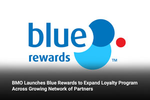 BMO Launches Blue Rewards to Expand Loyalty Program Across Growing Network of Partners 