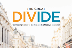 The Great Divide: Connecting Brands to the Real Needs of Today