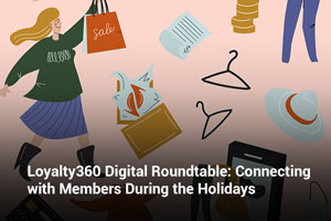 Loyalty360 Digital Roundtable: Connecting with Members During the Holidays  