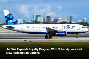 JetBlue Expands Loyalty Program With Subscriptions and New Redemption Options