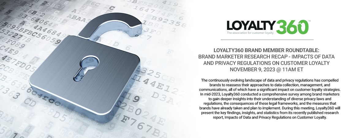 Loyalty360 Brand Member Roundtable – Brand Marketer Research Recap - Impacts of Data and Privacy Regulations on Customer Loyalty