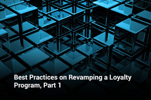 Best Practices for Revamping a Loyalty Program – Part I