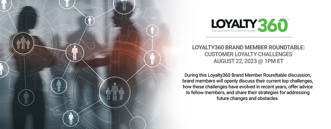 Loyalty360 Brand Member Roundtable - Customer Loyalty Challenges