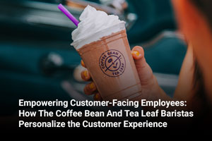 Empowering Customer-Facing Employees: How The Coffee Bean And Tea Leaf Baristas Personalize the Customer Experience