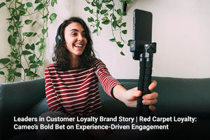 Leaders in Customer Loyalty Brand Story | Red Carpet Loyalty: Cameo’s Bold Bet on Experience-Driven Engagement 