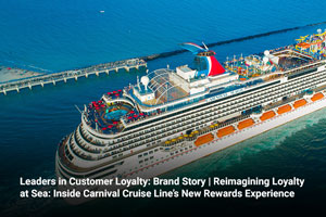 Leaders in Customer Loyalty: Brand Story | Reimagining Loyalty at Sea: Inside Carnival Cruise Line’s New Rewards Experience 