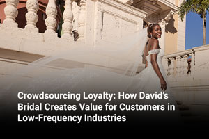 Crowdsourcing Loyalty: How David’s Bridal Creates Value for Customers in Low-Frequency Industries