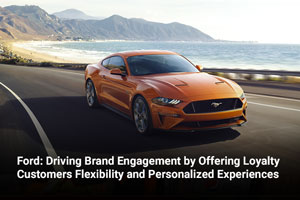 Ford: Driving Brand Engagement by Offering Loyalty Customers Flexibility and Personalized Experiences