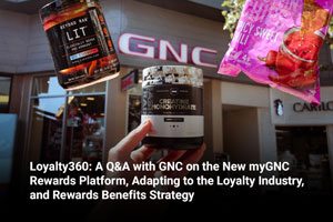 Loyalty360: A Q&A with GNC on the New myGNC Rewards Platform, Adapting to the Loyalty Industry, and Rewards Benefits Strategy 