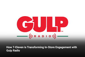How 7-Eleven is Transforming In-Store Engagement with Gulp Radio