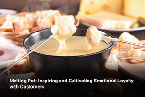 Melting Pot: Inspiring and Cultivating Emotional Loyalty with Customers 