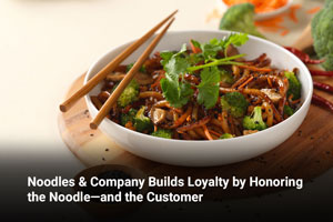 Noodles & Company Builds Loyalty by Honoring the Noodle—and the Customer 
