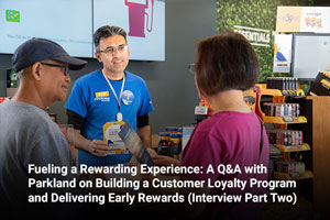 Fueling a Rewarding Experience: A Q&A with Parkland on Building a Customer Loyalty Program and Delivering Early Rewards (Interview Part Two)