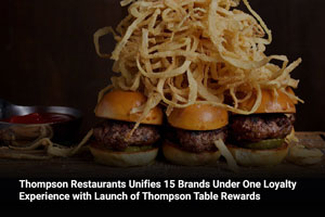 Thompson Restaurants Unifies 15 Brands Under One Loyalty Experience with Launch of Thompson Table Rewards