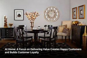 At Home: A Focus on Delivering Value Creates Happy Customers and Builds Customer Loyalty 