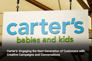 Carter’s: Engaging the Next Generation of Customers with Creative Campaigns and Conversations 