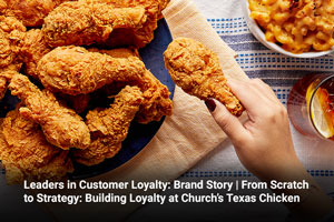 Leaders in Customer Loyalty: Brand Story | From Scratch to Strategy: Building Loyalty at Church’s Texas Chicken 