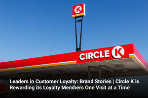 Leaders in Customer Loyalty: Brand Stories | Circle K is Rewarding its Loyalty Members One Visit at a Time 