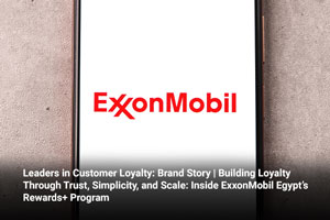 Leaders in Customer Loyalty: Brand Story | Building Loyalty Through Trust, Simplicity, and Scale: Inside ExxonMobil Egypt’s Rewards+ Program 