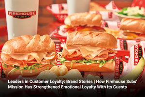 Leaders in Customer Loyalty: Brand Stories | How Firehouse Subs’ Mission Has Strengthened Emotional Loyalty With Its Guests 