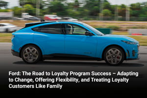 Ford: The Road to Loyalty Program Success – Adapting to Change, Offering Flexibility, and Treating Loyalty Customers Like Family 