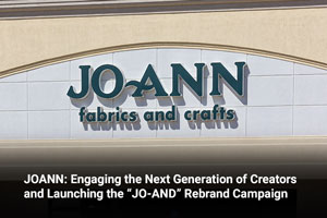 JOANN: Engaging the Next Generation of Creators and Launching the “JO-AND” Rebrand Campaign 