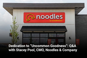 Dedication to “Uncommon Goodness”: Q&A with Stacey Pool, CMO, Noodles & Company