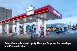 Petro-Canada Driving Loyalty Through Purpose, Partnerships, and Personalization 