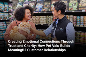 Creating Emotional Connections Through Trust and Charity: How Pet Valu Builds Meaningful Customer Relationships