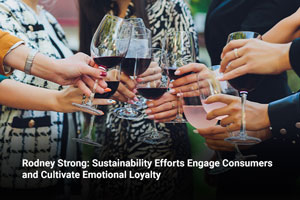 Rodney Strong: Sustainability Efforts Engage Consumers and Cultivate Emotional Loyalty 