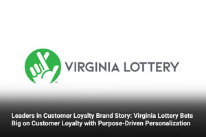 Leaders in Customer Loyalty Brand Story: Virginia Lottery Bets Big on Customer Loyalty with Purpose-Driven Personalization