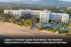 Leaders in Customer Loyalty: Brand Stories | How Wyndham Hotels & Resorts is building customer loyalty beyond hotel stays 