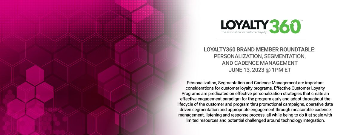 Loyalty360 Brand Member Roundtable - Personalization, Segmentation, and Cadence Management