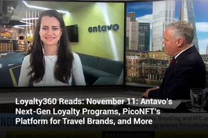 Loyalty360 Reads: November 11: Antavo’s Next-Gen Loyalty Programs, PicoNFT’s Platform for Travel Brands, and More