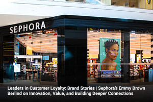 Leaders in Customer Loyalty: Brand Stories | Sephora’s Emmy Brown Berlind on Innovation, Value, and Building Deeper Connections