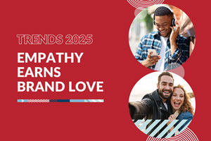 Trends 2025—Empathy Earns Brand Love