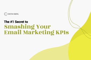 The #1 Secret to Smashing Your Email Marketing KPIs