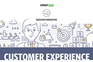 Loyalty360 Executive Perspective | Customer Experience