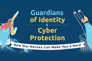 Guardians of Identity & Cyber Protection: How Our Heroes Can Make You a Hero