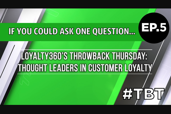 Loyalty360's Throwback Thursday | Thought Leaders in Customer Loyalty – Episode 5