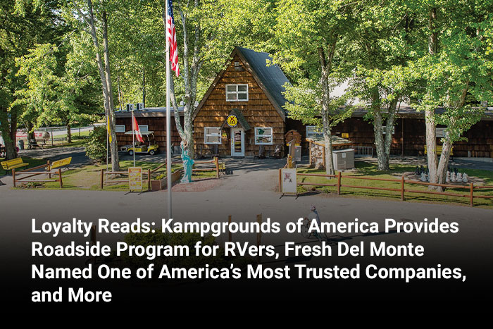 Loyalty Reads: Kampgrounds of America Provides Roadside Program for RVers, Fresh Del Monte Named One of America’s Most Trusted Companies, and More 