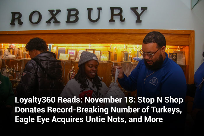 Loyalty360 Reads: November 18: Stop N Shop Donates Record-Breaking Number of Turkeys, Eagle Eye Acquires Untie Nots, and More